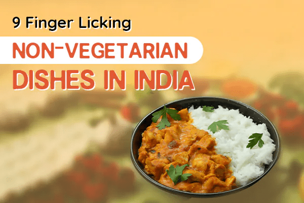 9 Finger-Licking Non-Vegetarian Dishes in India