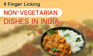 9 Finger-Licking Non-Vegetarian Dishes in India